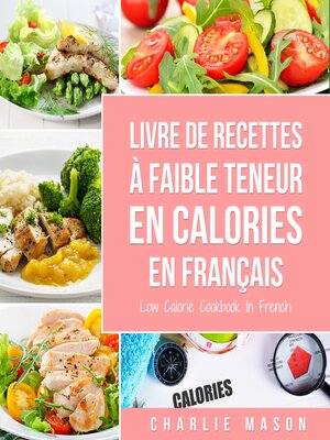 cover image of Livre de recettes à faible teneur en calories En français/ Low Calorie Cookbook In French